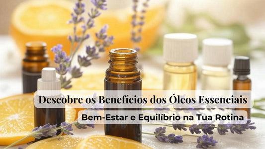 Frascos de óleos essenciais com lavanda e fatias de laranja, texto "Descobre os Benefícios dos Óleos Essenciais" e "Bem-Estar e Equilíbrio na Tua Rotina"